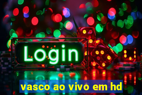 vasco ao vivo em hd